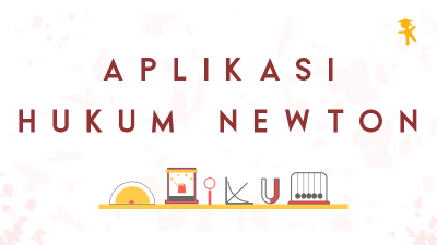 Dasar-Dasar Hukum Gerak Newton dan Aplikasinya